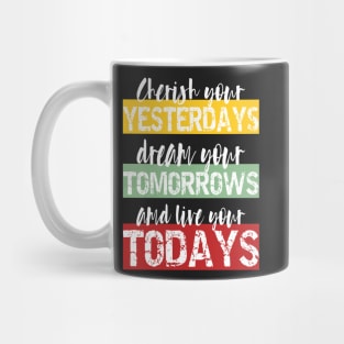 Living Fully - cherish your yesterdays, dream your tomorrows and live your todays Mug